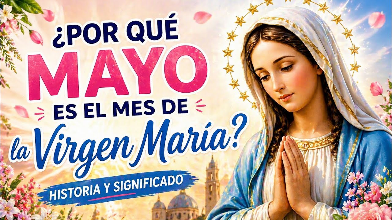 ¿Por qué mayo es el mes de María?